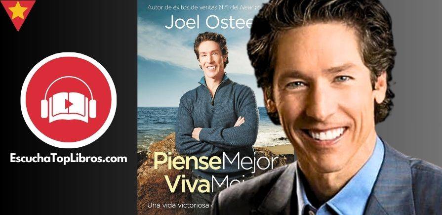 Piense Mejor Viva Mejor - Joel Osteen - EscuchaTopLibros.com